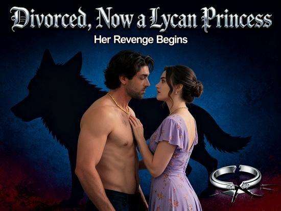 Divorced, Now a Lycan Princess: His Secret Shame, Her Royal Revenge