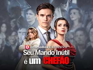 Seu Marido Inútil é um Chefão Completo - DramaBox