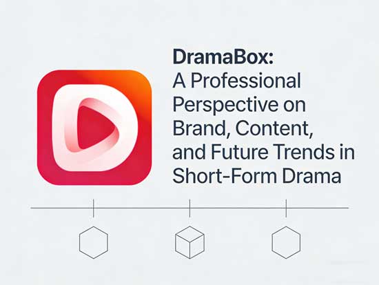 DramaBox: A Professional Perspective on Brand, Content, and Future Trends in Short-Form Drama