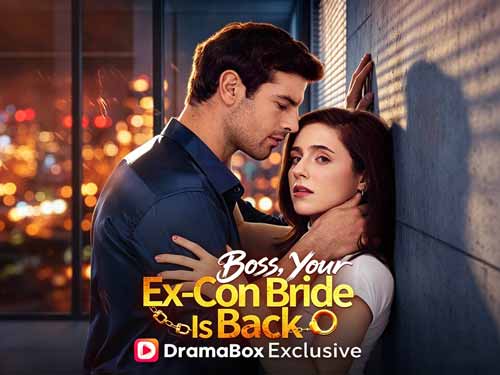 Boss, Your Ex-Con Bride Is Back Full Episode Where to Watch - DramaBox Free Movie With Cast