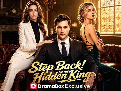 Step Back! I'm the Hidden King Full : When a Fake Marriage Meets a Hidden CEO
