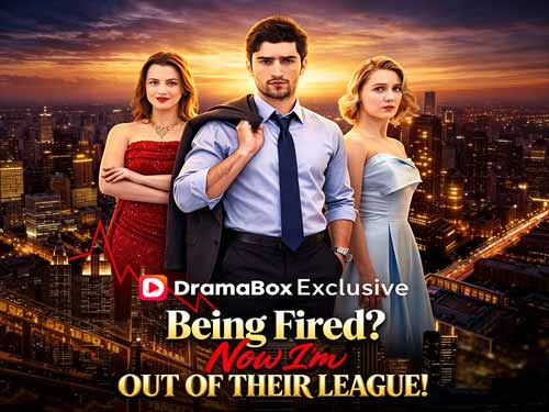 Being Fired? Now I'm Out of Their League! Full Episodes With Cast - DramaBox