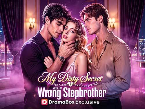 💋💗My Dirty Secret With The Wrong Stepbrother Full Episodes: A Forbidden Crush Turns Into a Dangerous Family Secret
