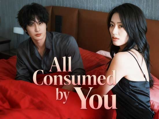 All Consumed by You Full Movie: A DramaBox Obsession You Can’t Escape