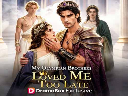 My Olympian Brothers Loved Me Too Late: 300 Years of Love Destroyed in 3 Months, She Chooses Hades!