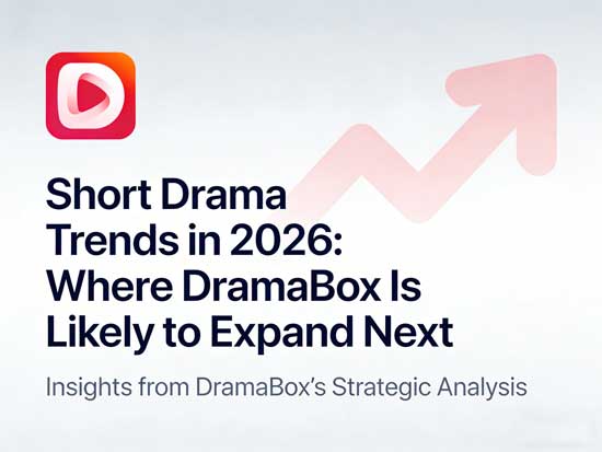 Short Drama Trends in 2026: Where DramaBox Is Likely to Expand Next