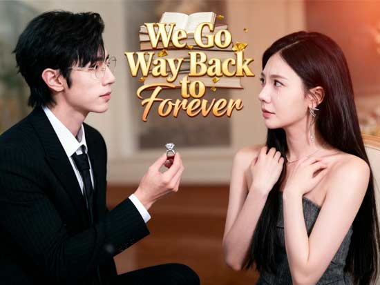 We Go Way Back to Forever Chinese Drama: A Billionaire’s Love Story That Started in the Classroom