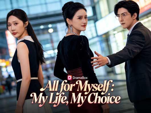 All for Myself: My Life, My Choice Chinese Drama With Cast: When Love Fails Twice, Choosing Yourself Is the Real Victory