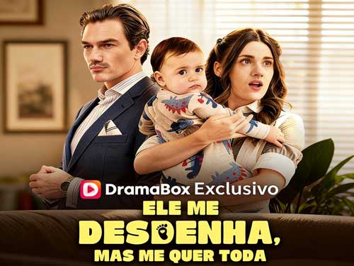 Ele Me Desdenha, Mas me Quer Toda Dublado Assistir Online - DramaBox